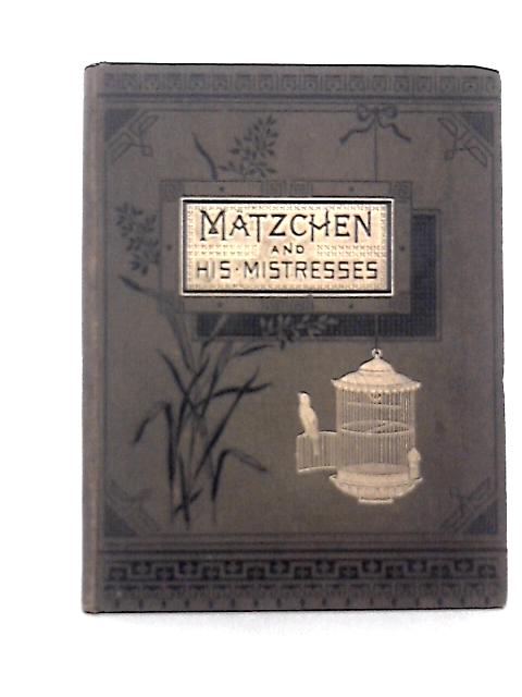 Matzchen and His Mistresses a True Story By Unknown