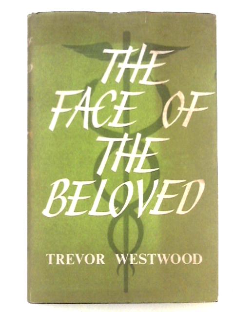 The Face of the Beloved; a Doctor's Tales of the Far East von Trevor Westwood
