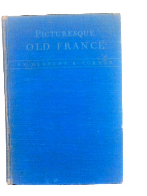 Picturesque Old France By Herbert B.Turner