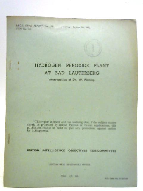 Hydrogen Peroxide Plant at Bad Lauterberg - Interrogation of Dr. W. Piening BIOS Final Report No 1381 [Interrog. Report No. 496]Item No 22 By Unstated