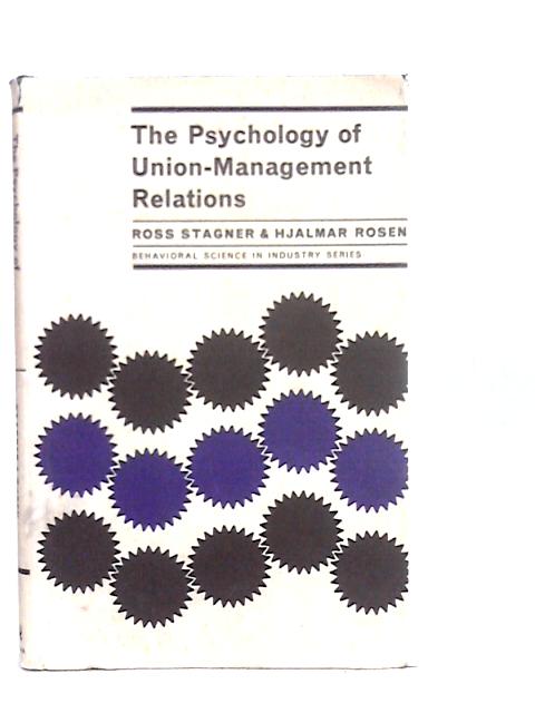 The Psychology Of Union-Management Relations By H.Rosen & R.Stagner