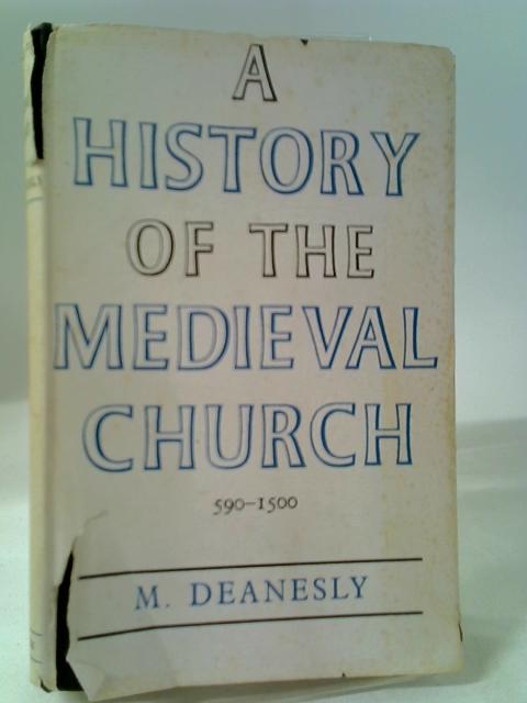 A History Of The Medieval Church, 590-1500 von Margaret Deanesly