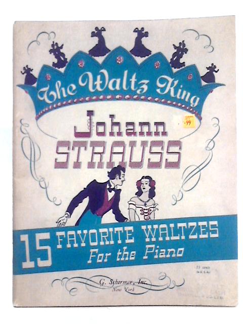 The Waltz King; 15 Favorite Waltzes for the Piano By Johann Strauss