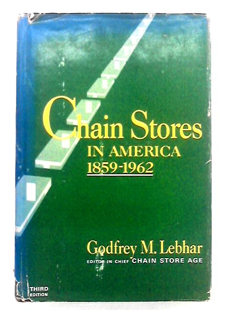Chain Stores in America 1859-1962 By Godfrey M. Lebhar