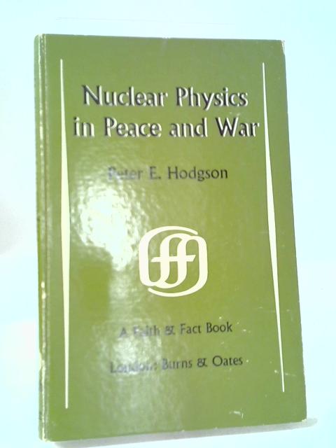 Nuclear Physics in Peace and War (Faith & Fact Books) By P. E. Hodgson