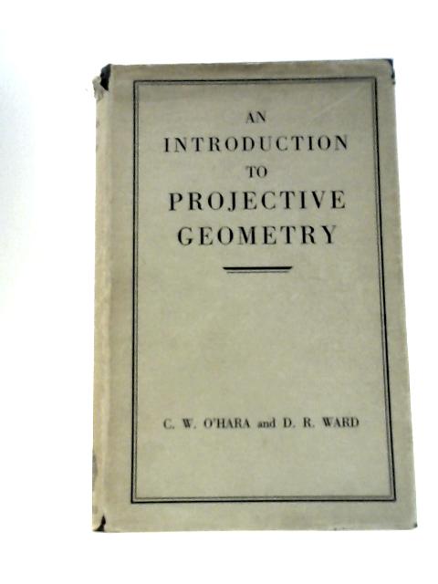 An Introduction to Projective Geometry. By C.W.O'Hara & D.R.Ward