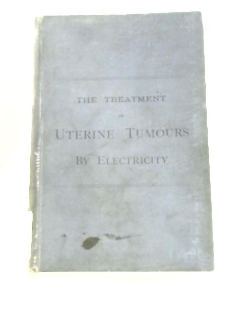 Contributions To The Surgical Treatment Of Tumours Of The Abdomen. Part II - Electricity In The Treatment Of Uterine Tumours By Thomas & Skene Keith