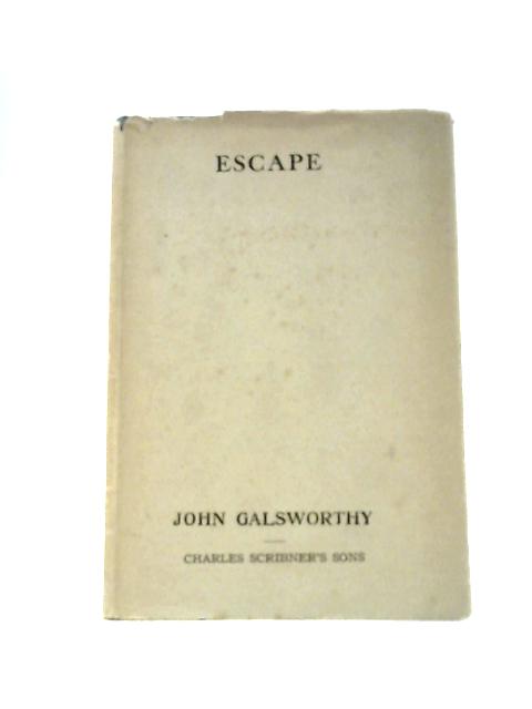 Escape: an Episodic Play in a Prologue and Two Parts von John Galsworthy