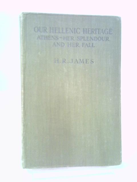 Our Hellenic Heritage: Volume II. By H. R. James