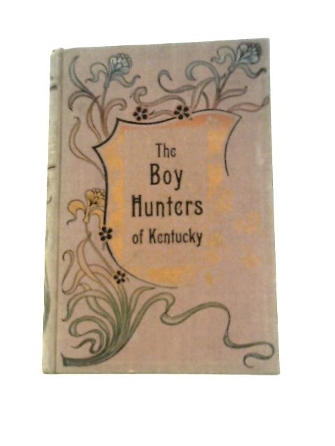 The Boy Hunters of Kentucky By Edward Sylvester Ellis