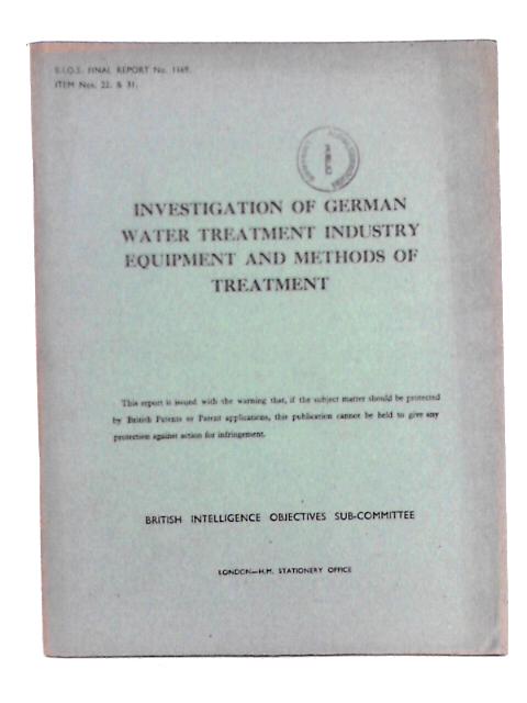 Investigation of German Water Treatment Industry Equipment and Methods of Treatment - B.I.O.S. Final Report No. 1169. Item Nos. 22 and 31. By E.I. Akeroyd, et al