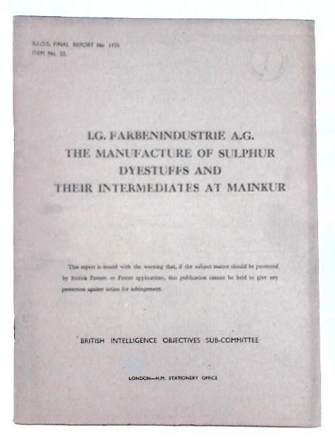 I.G. Farbenindustrie A.G. Manufacture of Sulphur Dyestuffs and Their Intermediates at Mainkur; B.I.O.S. Final Report No. 1155. Item No. 22. By D.A.W. Adams, et al
