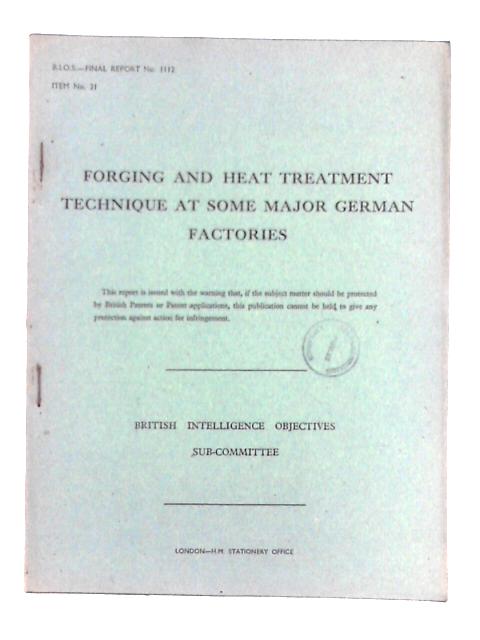 Forging and Heat Treatment Technique at Some Major German Factories; B.I.O.S. Final Report No. 1112. Item No. 21. By R. Compagnolo, et al