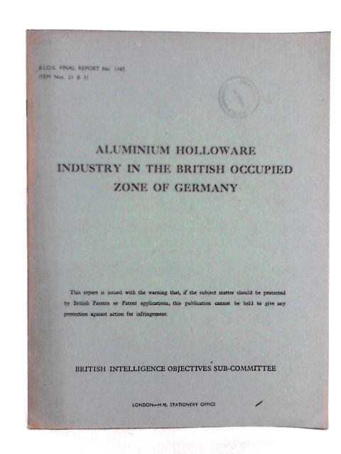 Aluminium Holloware Industry in the British Occupied Zone of Germany By A.L. Large, et al
