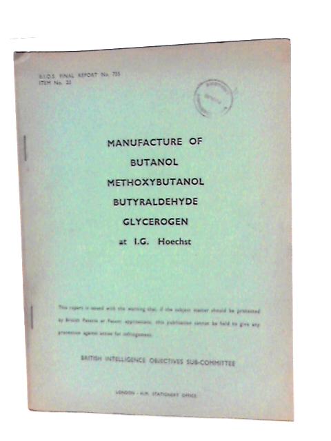 BIOS Final Report No 755, Item No.22. Manufacture of Butanol Methoxybutanol Butyraldehyde Glycerogen at I.G. Hoechst By G. C. Clark (Reported By)