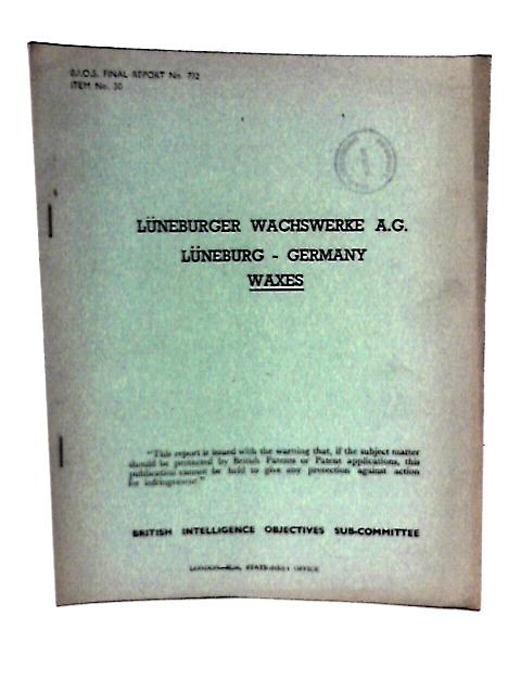 BIOS Final Report No. 732 Item No. 30 Luneburger Wachswerke A.G. Luneburg Germany Waxes By W.H.Thomas(Reported By) Et Al