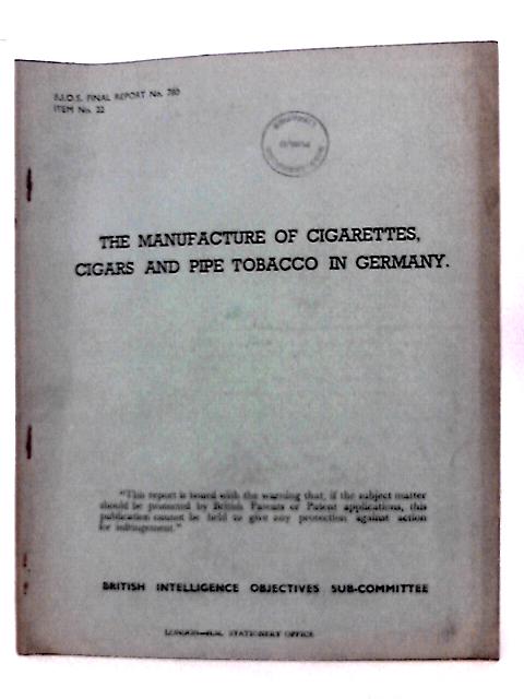 BIOS Final Report No. 780 Item No 22. The Manufacture of Cigarettes, Cigars and Pipe Tobacco in Germany By C.J Parsons (Reported By) Et Al