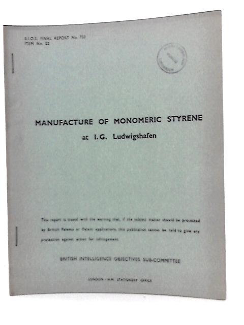 BIOS Final Report No. 750. Item No. 22. Manufacture Of Monomeric Styrene At I.G. Ludwigshafen By W. Hunter(Reported By)