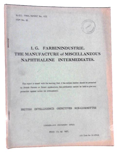B. I. O. S. Final Report No. 1152 Item No. 22 - I. G. Farnebindustrie. The Manufacture of Miscellaneous Naphthalene Intermediates By D.A.W Adams( Reported By) Et Al