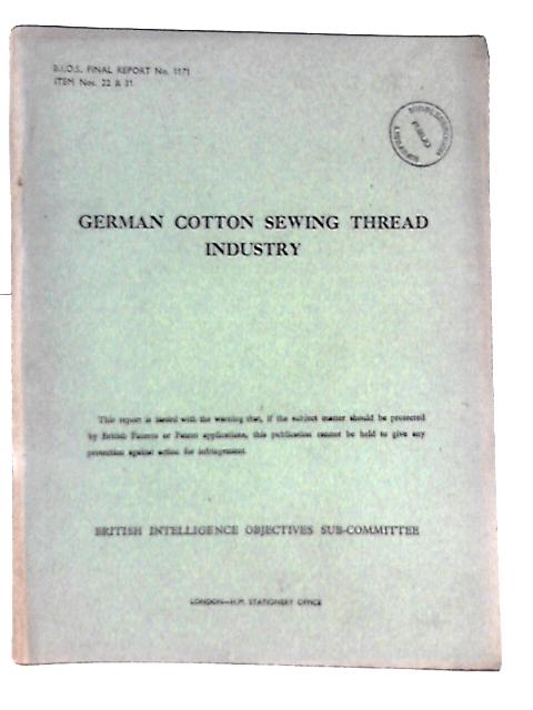 B. I. O. S. Final Report No. 1171 Item No. 22 & 31 - German Cotton Sewing Thread Industry By C. W. Bell (Reported By) Et Al