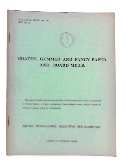 BIOS Final Report No. 796. Item No.22. Coated, Gummed And Fancy Paper And Board Mills By H.E Button (Reported By) Et Al