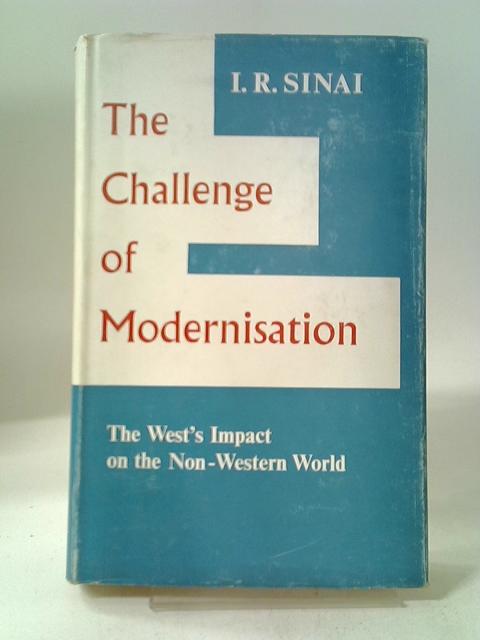 The Challenge Of Modernisation: The West' Impact On The Non-western World von I. R. Sinai