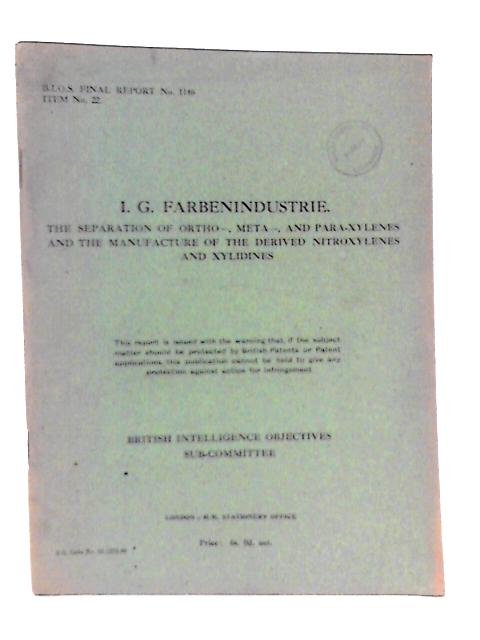 BIOS Final Report No 1146, Item No 22. I. G. Farbenindustrie The Separatrion Of Ortho-, Meta-, And Para-Xylenes and the Manufacture of the Derived Nitroxylenes and Xylidines By D.A.W Adams( Reported By) Et Al