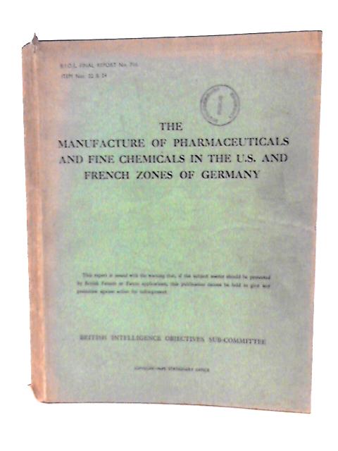 BIOS Final Report No. 766. Item No. 22 & 24 The Manufacture Of Pharmaceuticals And Fine Chemicals In The U.s. And French Zones Of Germany By Dr T Dewing(Reported By) Et Al