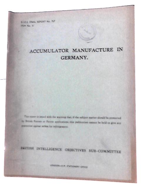 B. I. O. S. Final Report No. 767 Item No. 31 - Accumulator Manufacture in Germany By L.E Yorke (Reported By) Et Al
