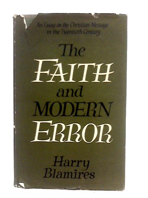 The Faith And Modern Error. An Essay On The Christian Message In The Twentieth Century By H.Blamires