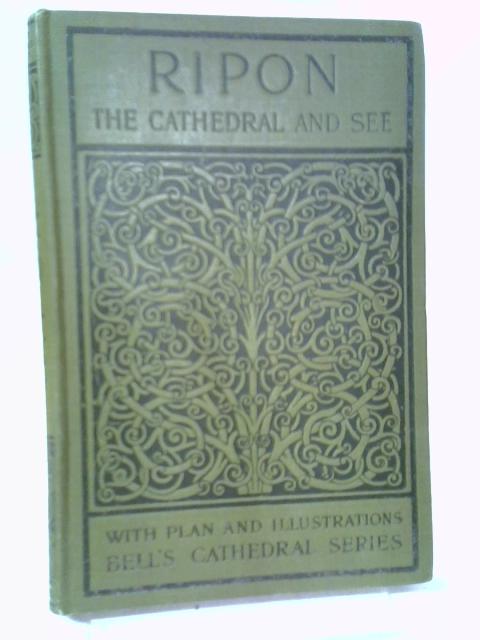 Church of Ripon; A Short History Of The Church & A Description Of Its Fabric By Cecil Hallett