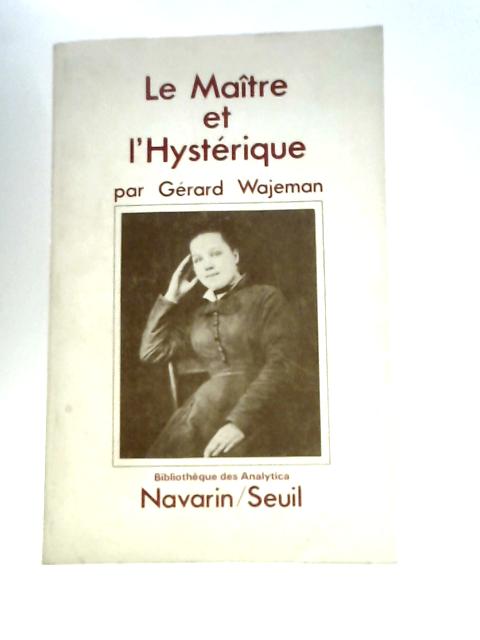 Le Maitre Et L'Hysterique By Gerard Wajeman