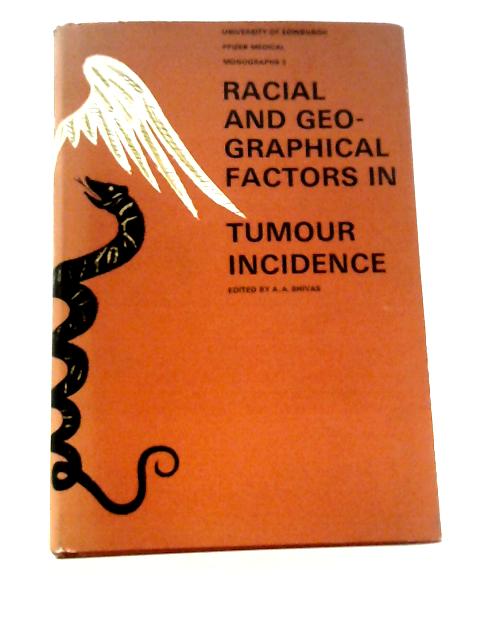 Racial and Geographical Factors in Tumour Incidence (Medical Monograph) By A.A.Shivas (Ed.)