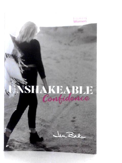 Unshakeable Confidence von Jen Baker
