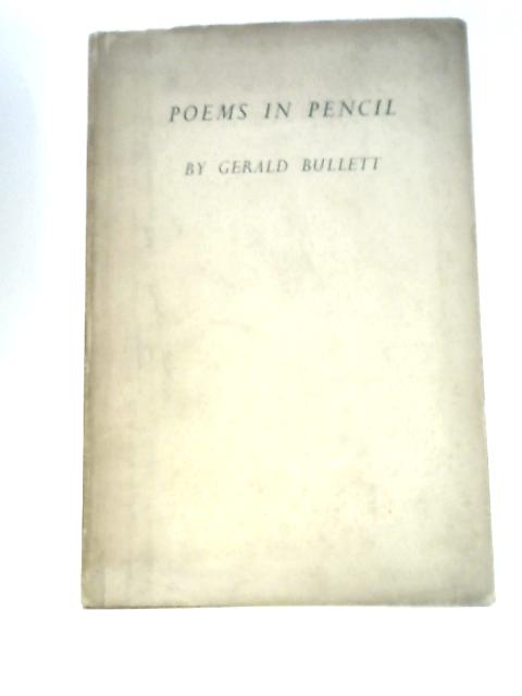 Poems in Pencil By Gerald Bullett