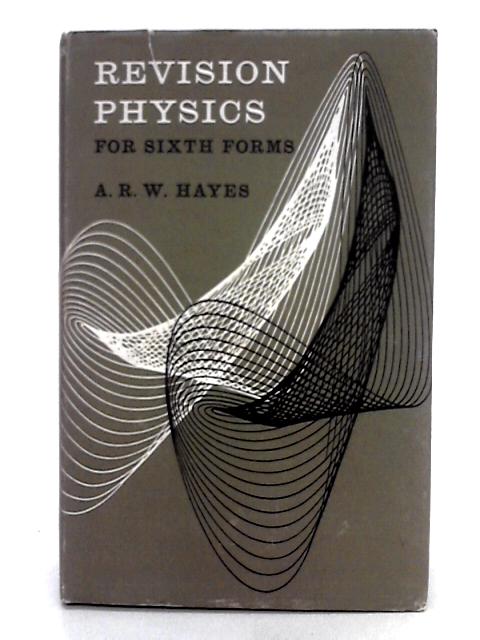 Revision Physics for Sixth Forms By A.R.W. Hayes
