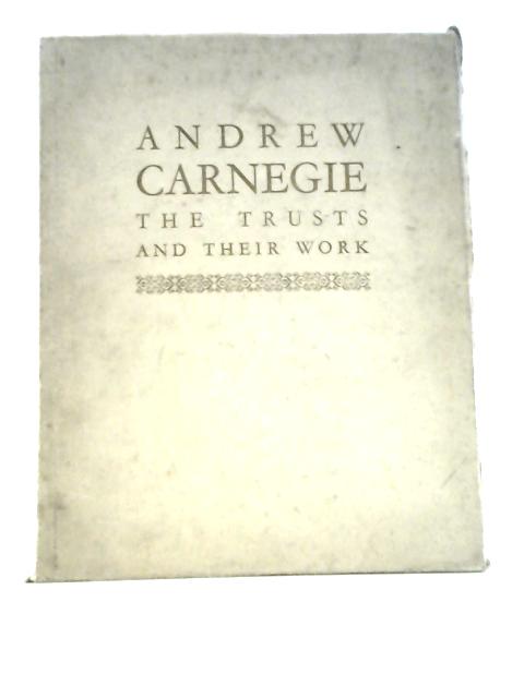 Centenary of the Birth of Andrew Carnegie. the British Trusts and Their Work, with a Chapter on the American Foundations By J.Ramsay MacDonald