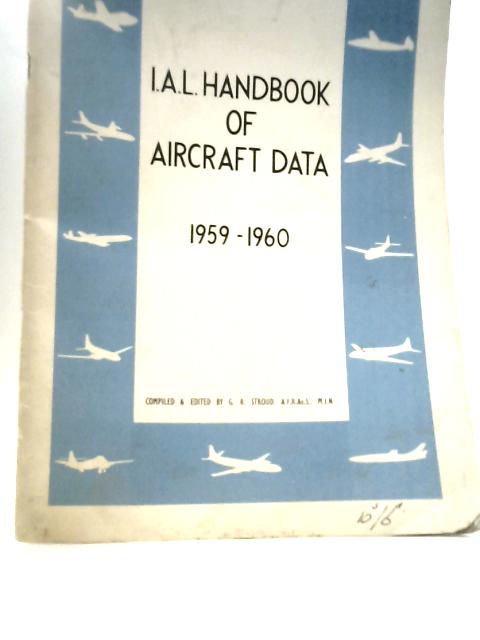 I.A.L Handbook of Aircraft Data 1959-1960 By G.R. Stroud (Ed.)