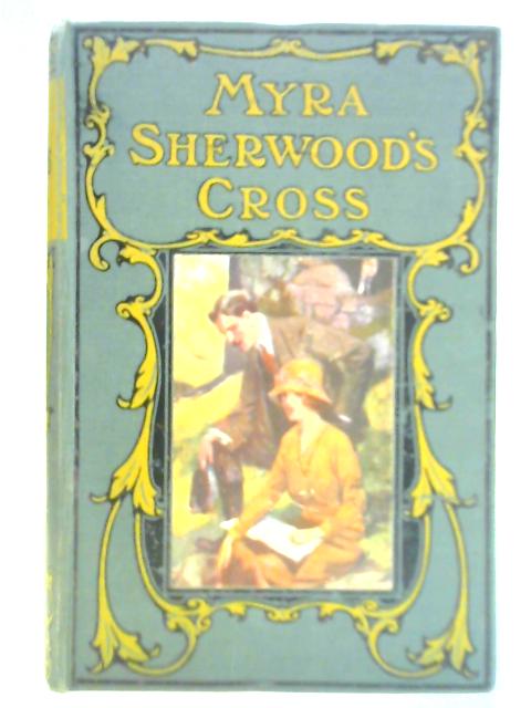 Myra Sherwood's Cross and How She Bore It By Unstated