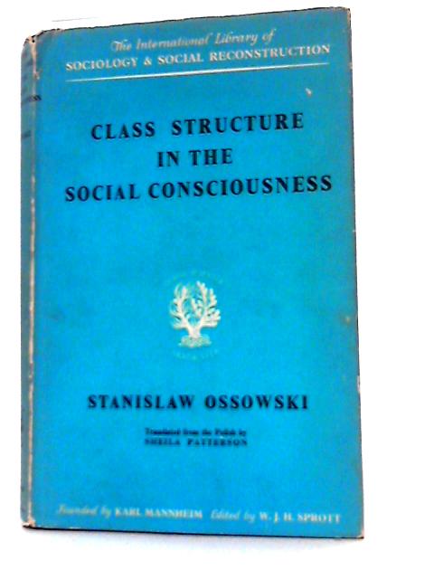 Class Structure in the Social Consciousness By S. Ossowski