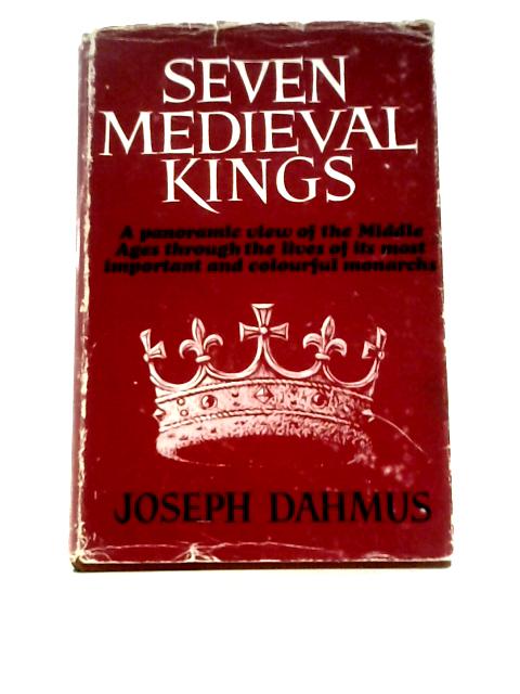 Seven Medieval Kings By Joseph Dahmus