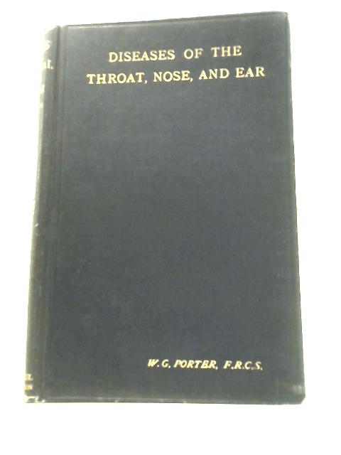 Diseases of the Throat, Nose, and Ear - For Practitioners and Students By W.G.Porter