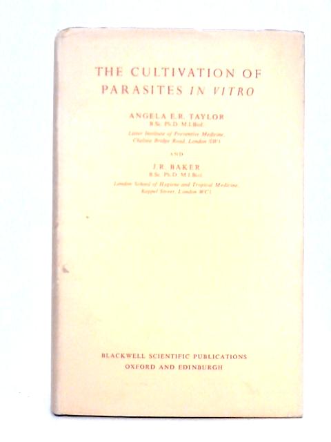 Cultivation of Parasites in Vitro By Angela E.R. Taylor