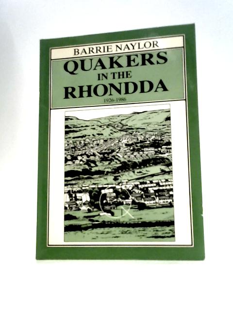 Quakers in the Rhondda 1926-1986 By Barrie Naylor