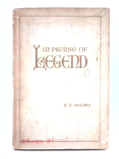 In Praise of Legend By E.E. Holmes