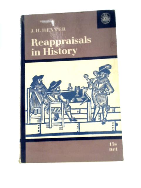 Reappraisals in History By J. H.Hexter (Ed.)