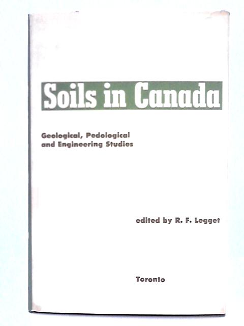Soils in Canada (Royal Society of Canada Special Publications No. 3) By Robert F. Legget (ed.)