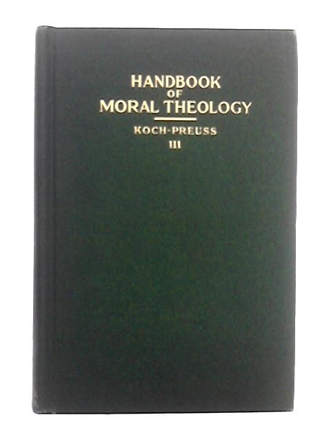 A Handbook of Moral Theology, Volume III, Man's Duties to Himself By The Reverend Antony Koch