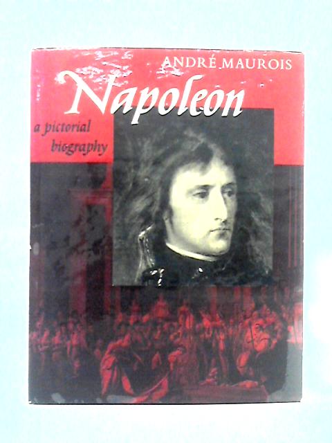 Napoleon; A Pictorial Biography By Andr Maurois