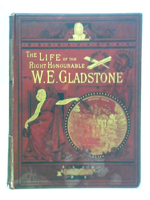 The Life of The Right Honourable William Ewart Gladstone, Vol. III By George Barnett Smith